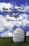 Have The Last Word - Write Your Own Obituary (And Learn to Live)