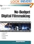 No-Budget Digital Filmmaking : How to Create Professional Looking Video for Little or No Cash