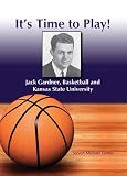 It's Time to Play! Jack Gardner, Basketball and Kansas State University