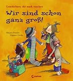 Wir sind schon ganz gro&szlig;!: Geschichten, die stark machen - Mirjam Pressler