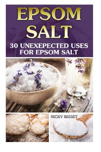 Epsom Salt: 30 Unexepected Uses For Epsom Salt: (Pain Relief, Magnesium, Remedies, Health, Detox, Beauty, Home Remedies, DIY Recipes, Pain Relief, ... Loss, Pain Relief, Magnesium, Remedies)), by Nicky Bisset Epsom Salt: 30 Unexepected Uses For Epsom Salt: (Pain Relief, Magnesium, Remedies, Health, Detox, Beauty, Home Remedies, DIY Recipes, Pain Relief, ... Loss, Pain Relief, Magnesium, Remedies)), by Nicky Bisset
