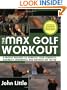 The Max Golf Workout: A Proven Regimen to Improve Your Strength, Flexibility, Endurance, and Distance Off the Tee