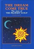 The dream come true : the story of prophet Joseph (peace be upon him)