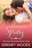 Persuading Spring: A Sexy New Zealand Romance (The Four Seasons Book 4)