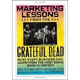 Marketing Lessons from the Grateful Dead: What Every Business Can Learn from the Most Iconic Band in Historyby David Meerman Scott
