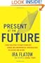 Present at the Future: From Evolution to Nanotechnology, Candid and Controversial Conversations on Science and Nature