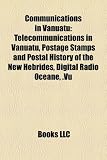 Communications in Vanuatu: Telecommunications in Vanuatu, Postage Stamps and Postal History of the New Hebrides, Digital Radio Oceane, .Vu