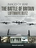 The Battle of Britain : Luftwaffe Blitz : rare photographs from wartime archives