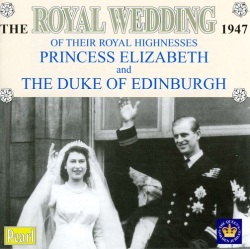 CD-Charts  Search : The Wedding of their Royal Highnesses Princess Elizabeth and The Duke of Edinburgh 1947