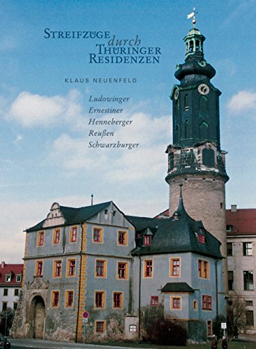 Streifzüge durch Thüringer Residenzen: Ludowinger, Ernestiner, Henneberger, Reußen, Schwarzburger (German Edition)
