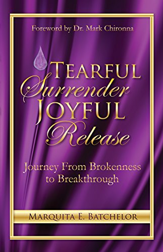 Tearful Surrender Joyful Release: Journey from Brokenness to Breakthrough