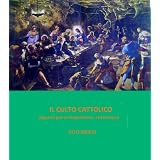 Il culto cattolico. appunti per una esposizione sistematica (C project )di Vito Sibilio