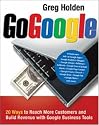 Go Google: 20 Ways to Reach More Customers and Build Revenue with Google Business Tools