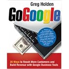 Click here to buy Go Google: 20 Ways to Reach More Customers and Build Revenue with Google Business Tools by Greg Holden.