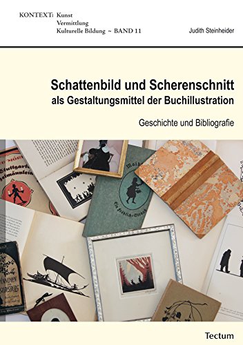 Schattenbild und Scherenschnitt als Gestaltungsmittel der Buchillustration: Geschichte und Bibliografie (KONTEXT 11) (German Edition)