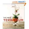 The New Terrarium: Creating Beautiful Displays for Plants and Nature