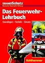 Das Feuerwehr-Lehrbuch; Herausgegeben von der Redaktion der Fachzeitschrift BRANDSchutz/Deutsche Feuerwehr-Zeitung: Grundlagen - Technik - Einsatz