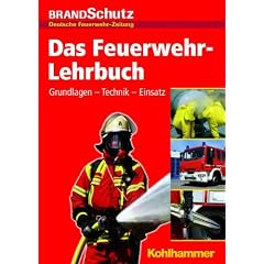 Das Feuerwehr-Lehrbuch; Herausgegeben von der Redaktion der Fachzeitschrift BRANDSchutz/Deutsche Feuerwehr-Zeitung: Grundlagen - Technik - Einsatz