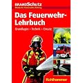 Das Feuerwehr-Lehrbuch; Herausgegeben von der Redaktion der Fachzeitschrift BRANDSchutz/Deutsche Feuerwehr-Zeitung: Grundlagen - Technik - Einsatz