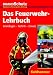 Das Feuerwehr-Lehrbuch; Herausgegeben von der Redaktion der Fachzeitschrift BRANDSchutz/Deutsche Feuerwehr-Zeitung: Grundlagen - Technik - Einsatz
