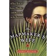 The Mapmaker's Wife: A True Tale Of Love, Murder, And Survival In The Amazon