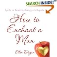 How To Enchant A Man: Spells to Bewitch, Bedazzle and Beguile by Ellen Dugan