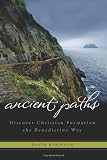 Ancient Paths: Discover Christian Formation the Benedictine Way