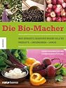 Die Bio-Macher: 20 Reportagen für bewusste Genießer: Was bewusste Geniesser wissen sollten. Produkte-Unternehmen-Handel