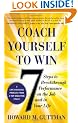 Coach Yourself to Win: 7 Steps to Breakthrough Performance on the Job…and In Your Life