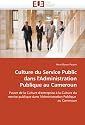 Culture du Service Public dans l'Administration Publique au Cameroun: Passer de la Culture d'entreprise &agrave; la Culture du service publique dans l'Administration Publique  au Cameroun