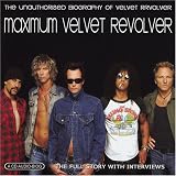 Maximum Velvet Revolver: The Unauthorised Biography Of Velvet Revolver