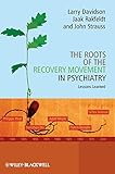 The roots of the recovery movement in psychiatry : lessons learned