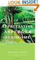 Appreciating Asperger Syndrome: Looking at the Upside - with 300 Positive Points
