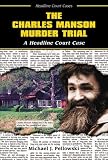 The Charles Manson Murder Trial: A Headline Court Case (Headline Court Cases)