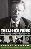 The Lion's Pride: Theodore Roosevelt and His Family in Peace and War 