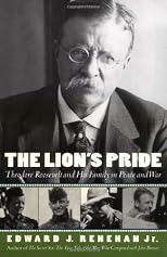 The Lion's Pride: Theodore Roosevelt and His Family in Peace and War 