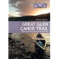 Great Glen Canoe Trail: A Complete Guide to Scotland's First Formal Canoe Trail