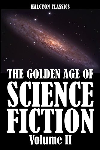 The Golden Age of Science Fiction Volume II: An Anthology of 50 Short Stories (Unexpurgated Edition) (Halcyon Classics) - Kindle Edition