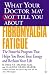 What Your Doctor May Not Tell You About Fibromyalgia Fatigue