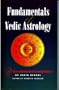 Fundamentals of Vedic Astrology (Vedic Astrologer's Handbook, Vol 1)