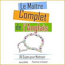 Le Maître Complet de l'Anglais: 36 Sujets pour Maîtriser | Livre audio Auteur(s) : Jenny Smith Narrateur(s) : Jus Sargeant