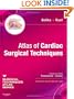 Atlas of Cardiac Surgical Techniques: A Volume in the Surgical Techniques Atlas Series, 1e