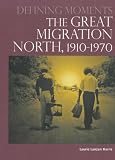 The Great Migration North, 1910-1970 (Defining Moments)