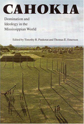 Cahokia: Domination and Ideology in the Mississippian World (American Indian Lives Series) under Pre-Columbian in The Books Store