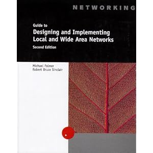 A Guide to Designing and Implementing Local And Wide Area Networks, Second Edition