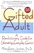The Gifted Adult: A Revolutionary Guide for Liberating Everyday Genius(tm)