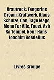 Krautrock: Tangerine Dream, Kraftwerk, Klaus Schulze, Can, Tago Mago, Mono Fr Alle, Faust, Ash Ra Tempel, Neu!, Hans-Joachim Roed-