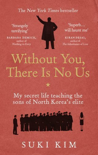 Without You, There Is No Us: My secret life teaching the sons of North Korea's elite by Suki Kim (2015-04-02)