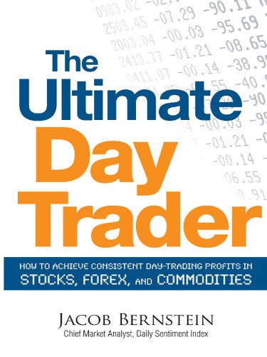 The Ultimate Day Trader: How to Achieve Consistent Day Trading Profits in Stocks, Forex, and Commodities