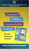 Interactive Children, Communicative Teaching: ICT and Classroom Teaching (Enriching the Primary Curriculum - Child, Teacher, Context)